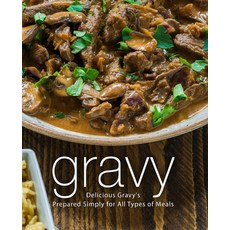 Gravy: Delicious Gravy's Prepared Simply for All Types of Meals Paperback, Createspace Independent Pub..., English, 9781720831600