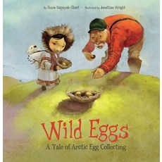 (영문도서) Wild Eggs: A Tale of Arctic Egg Collecting Paperback, Inhabit Media, English, 9781772271492