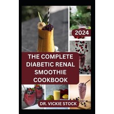 (영문도서) The Complete Diabetic Renal Smoothie Cookbook: Low-sugar Low-sodium Fruits Blended Drinks to... Paperback, Independently Published, English, 9798878563048
