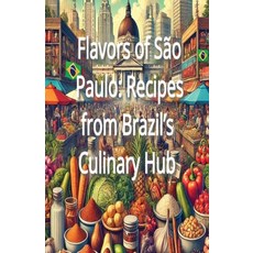 (영문도서) Flavors of São Paulo: Recipes from Brazil's Culinary Hub Paperback, Independently Published, English, 9798303227477