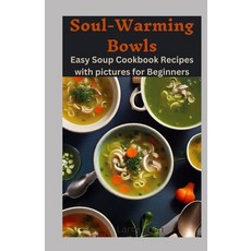 (영문도서) Soul Warming Bowls: Easy and cheap Soup Cookbook Recipes with pictures for Beginners Paperback, Independently Published, English, 9798867907273