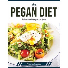(영문도서) The Pegan Diet: Paleo and Vegan recipes Paperback, Kim D. Lackey, English, 9781804379165