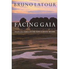 Facing Gaia:Eight Lectures on the New Climatic Regime:Eight Lectures on the New Climatic Regime, Polity Press