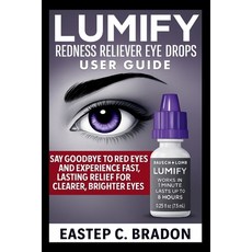 (영문도서)LUMIFY Redness Reliever Eye Drops User Guide: Say Goodbye to Red Eyes and Experi... Paperback, Independently Published, English, 9798298538701