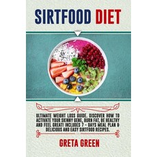 Sirtfood Diet: Ultimate Weight Loss Guide. Discover How To Activate Your Skinny Gene Burn Fat Be H... Paperback, Independently Published