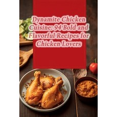 (영문도서) Dynamite Chicken Cuisine: 94 Bold and Flavorful Recipes for Chicken Lovers Paperback, Independently Published, English, 9798859119943