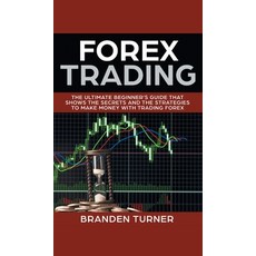Forex Trading: The Ultimate Beginner's Guide That Shows the Secrets and the Strategies to Make Money... Hardcover, Theheirs Publishing Company, English, 9789657736968