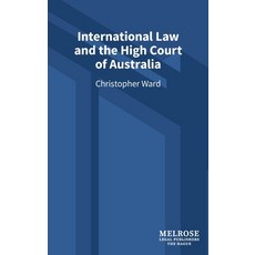 (영문도서)International Law and the High Court of Australia Hardcover, Melrose Legal Publishers, English, 9789083407562 Melrose Legal Publishers, English, 9789083407562