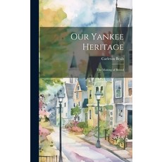 (영문도서) Our Yankee Heritage: the Making of Bristol Hardcover, Hassell Street Press, English, 9781019365472