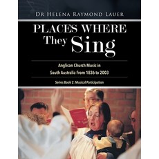 (영문도서) Places Where They Sing: Anglican Church Music in South Australia From 1836 to 2003 Paperback, Tellwell Talent, English, 9781779419941