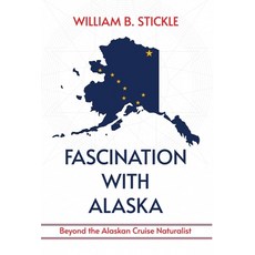 (영문도서)Fascination with Alaska: Beyond the Alaskan Cruise Naturalist: Beyond the Alaska... Hardcover, Atmosphere Press, English, 9798891328983