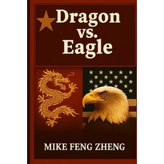 (영문도서)Dragon vs. Eagle: A Century-long Battle for the Future Between China and the U.S. Paperback, Independently Published, English, 9798291455234