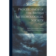 (영문도서) Proceedings of the British Meteorological Society; Volume 1 Paperback, Legare Street Press, English, 9781022691360