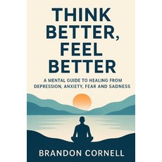 (영문도서)Think Better Feel Better: A Mental Guide To Healing From Depression Anxiety F... Paperback, Independently Published, English, 9798296530080