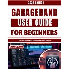 (영문도서)GarageBand User Guide For Beginners: A Practical Guide to Music Creation With Es... Paperback, Independently Published, English, 9798243482431