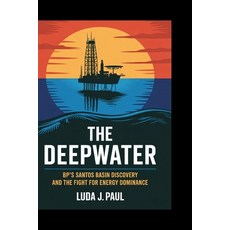(영문도서)The Deepwater Pivot: BP's Santos Basin Discovery and the Fight for Energy Dominance Paperback, Independently Published, English, 9798296874986