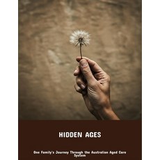 (英文圖書)Hidden Ages: One Family'S Journey Through The Australian Aged Care System 平裝版, Independently Published, 英文