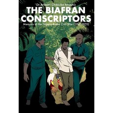 (영문도서) The Biafran Conscriptors: Memoirs of the Nigerian-Biafra Civil War (1967-1970) Paperback, Dorrance Publishing Co., English, 9781480995161