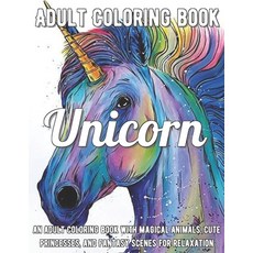Unicorn Coloring Book: An Adult Coloring Book with Magical Animals Cute Princesses and Fantasy Sce... Paperback, Independently Published, English, 9798708089595