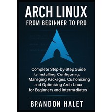 (영문도서)Arch Linux From Beginner to Pro: Complete Step-by-Step Guide to Installing Conf... Paperback, Independently Published, English, 9798272238276