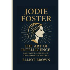 (영문도서)Jodie Foster: The Art Of Intelligence - Brilliance Resilience And Timeless Rad... Paperback, Independently Published, English, 9798271343735