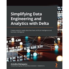 (영문도서) Simplifying Data Engineering and Analytics with Delta: Create analytics-ready data that fuels... Paperback, Packt Publishing, English, 9781801814867