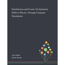 Interferences and Events: On Epistemic Shifts in Physics Through Computer Simulations Paperback, Saint Philip Street Press, English, 9781013294006