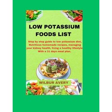 (영문도서) Low Potassium Food List: Step by step guide to low potassium diet Nutritious homemade recipe... Paperback, Independently Published, English, 9798867428211