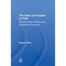(영문도서)The State And Capital In Chile: Business Elites Technocrats And Market Economics Paperback, Routledge, English, 9780367311759 Routledge, English, 9780367311759
