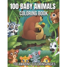 100 Baby Animals Coloring Book: Amazing Coloring Pages: A Coloring Book Featuring 100 pages Incredib... Paperback, Independently Published, English, 9798701024906