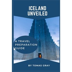 (영문도서) Iceland Unveiled: A Travel Preparation Guide Paperback, Independently Published, English, 9798854682824