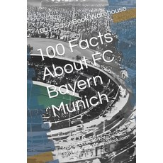 (영문도서) 100 Facts About FC Bayern Munich: Another Unofficial Entertaining Easy Read by 100FactseBoo... Paperback, Independently Published, English, 9798378491384