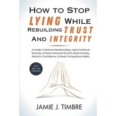 (영문도서)How to Stop Lying While Rebuilding Trust and Integrity: A Guide To Restore Relat... Paperback, Independently Published, English, 9798243937160
