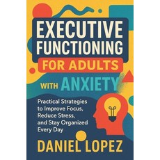 (영문도서)Executive Functioning for Adults with Anxiety: Practical Strategies to Improve F... Paperback, Independently Published, English, 9798298734479