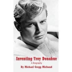 (영문도서) Inventing Troy Donahue - The Making of a Movie Star (hardback) Hardcover, BearManor Media, English, 9798887711058