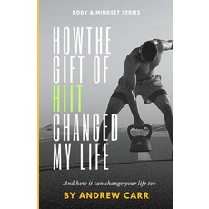 (영문도서) How the gift of HIIT changed my life: And how it can change yours too Paperback, Independently Published, English, 9798333881908