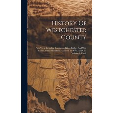 (영문도서) History Of Westchester County: New York Including Morrisania Kings Bridge And West Farms ... Hardcover, Legare Street Press, English, 9781020592690