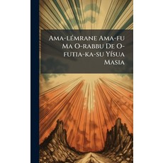 (영문도서)Ama-lÃ(c)mrane Ama-fu Ma O-rabbu De O-futia-ka-su YÃ-sua Masia Hardcover, Hutson Street Press, English, 9781024562811