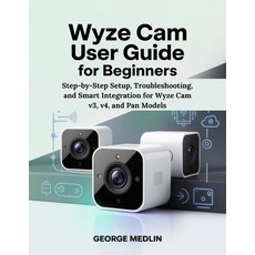 (英文圖書)Wyze CAM User Guide for Beginners: Step-by-Step Setup Troubleshooting and Smar... 平裝版, Independently Published, English