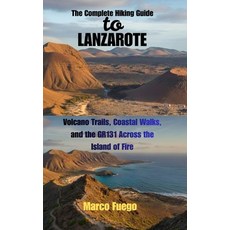 (영문도서)The Complete Hiking Guide to Lanzarote: Volcano Trails Coastal Walks and the G... Paperback, Independently Published, English, 9798242747159