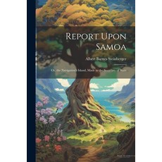 (영문도서) Report Upon Samoa: Or the Navigation's Island Made to the Secretary of State Paperback, Legare Street Press, English, 9781021204615