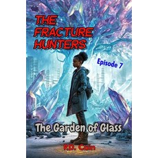 (영문도서)The Fracture Hunters: Episode 7: The Garden of Glass Paperback, Independently Published, English, 9798245401010