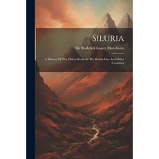 (영문도서) Siluria: A History Of The Oldest Rocks In The British Isles And Other Countries Paperback, Legare Street Press, English, 9781022358249
