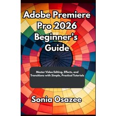 (영문도서)Adobe Premiere Pro 2026 Beginner's Guide: Master Video Editing Effects and Tra... Paperback, Independently Published, English, 9798271859694