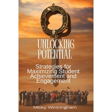 (영문도서) Unlocking Potential: Strategies for Maximizing Student Achievement and Engagement Paperback, Micky Wintringham, English, 9798330339587