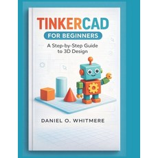 (영문도서)Tinkercad for Beginners: A Step-by-Step Guide to 3D Design Paperback, Independently Published, English, 9798245326986