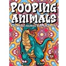 Pooping Animals - A Hilarious Coloring Book For Adults: An Animal Lovers Funny Coloring Book for Adu... Paperback, Independently Published, English, 9798599832478