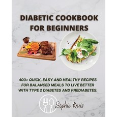 (영문도서) Diabetic Cookbook for Beginners: 400+ Quick Easy and Healthy Recipes for Balan... Paperback, Sophie Kruis, English, 9781803118024