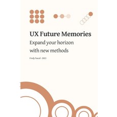 (영문도서) UX Future Memories: Expand your horizon with new methods Paperback, Independently Published, English, 9798388942845