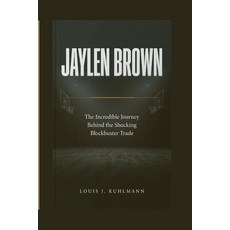 (영문도서)Jaylen Brown: The Incredible Journey Behind the Shocking Blockbuster Trade Paperback, Independently Published, English, 9798185275283